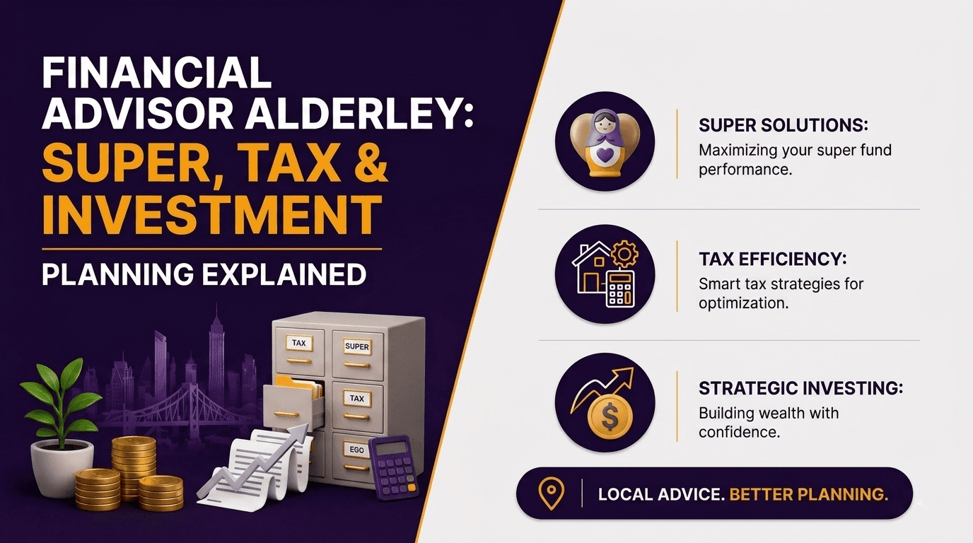 Financial Advisor Alderley: Super, Tax & Investment Planning Explained