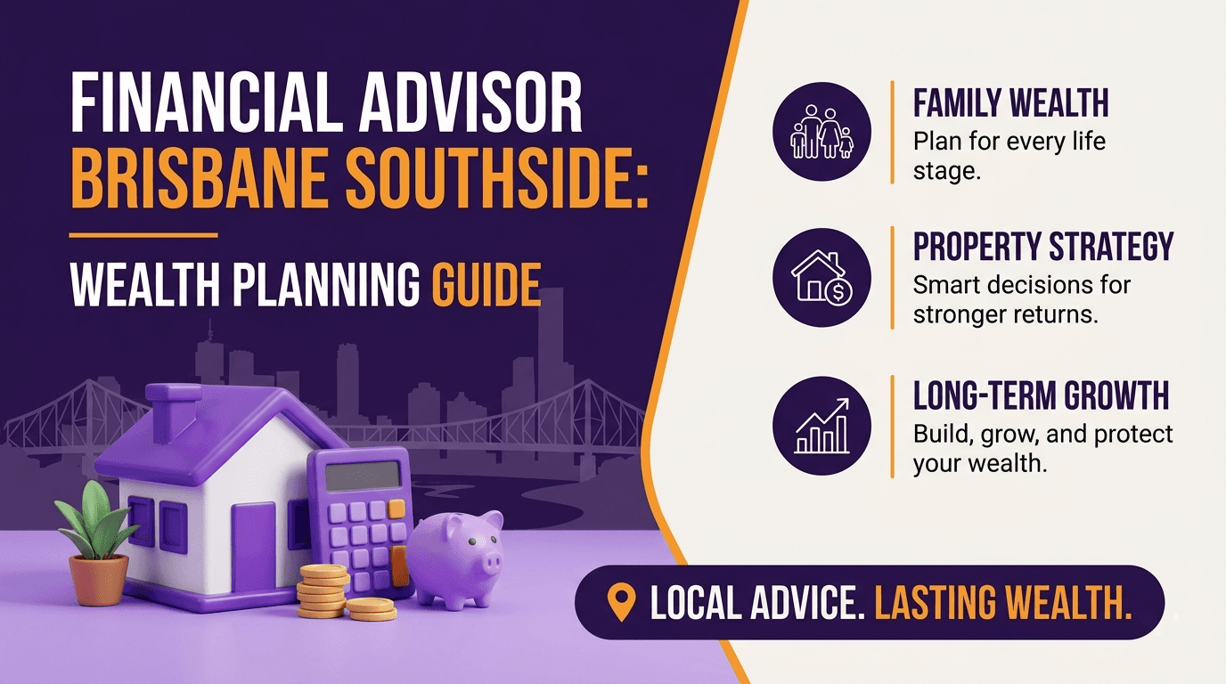 Financial Advisor Brisbane Southside: Wealth Planning Guide 